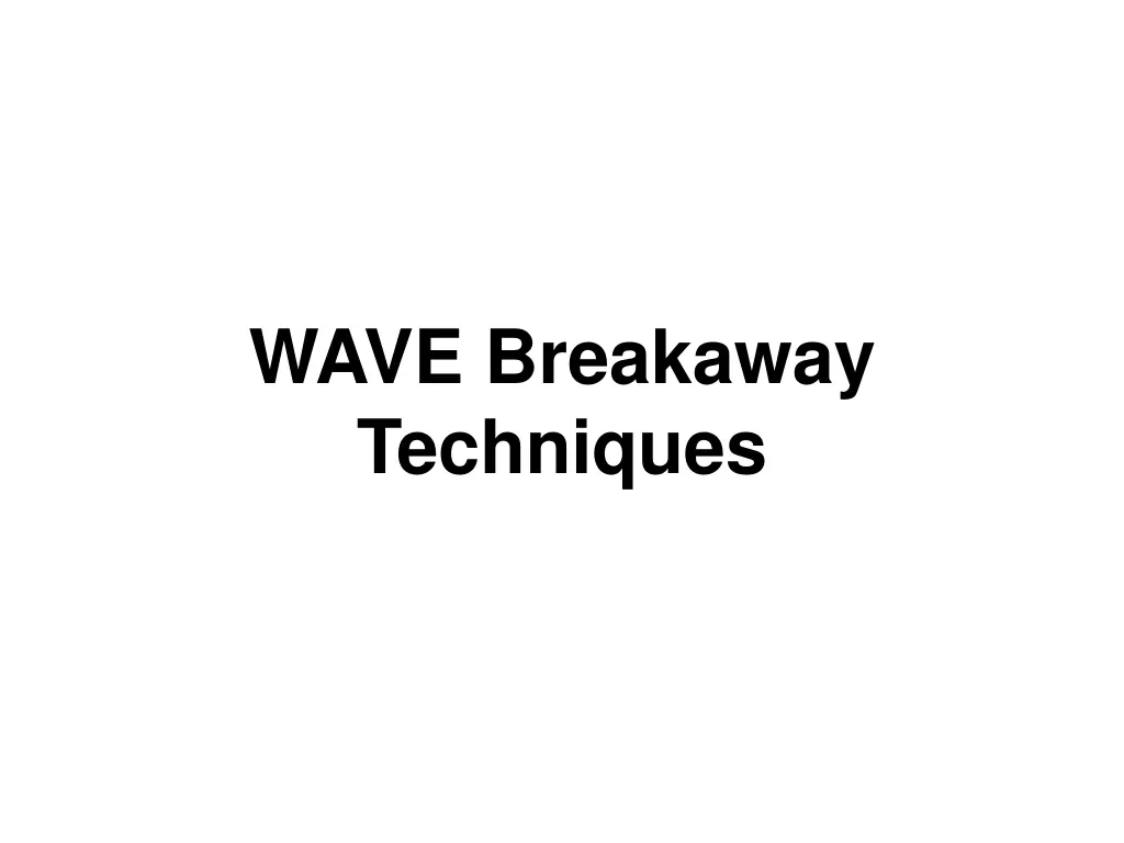 wave breakaway techniques