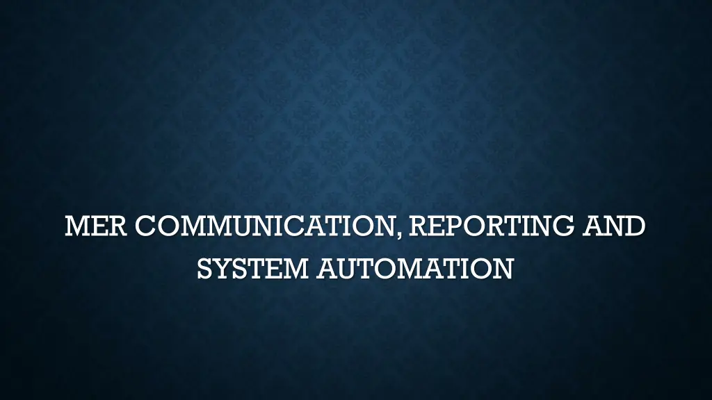 mer communication reporting and system automation