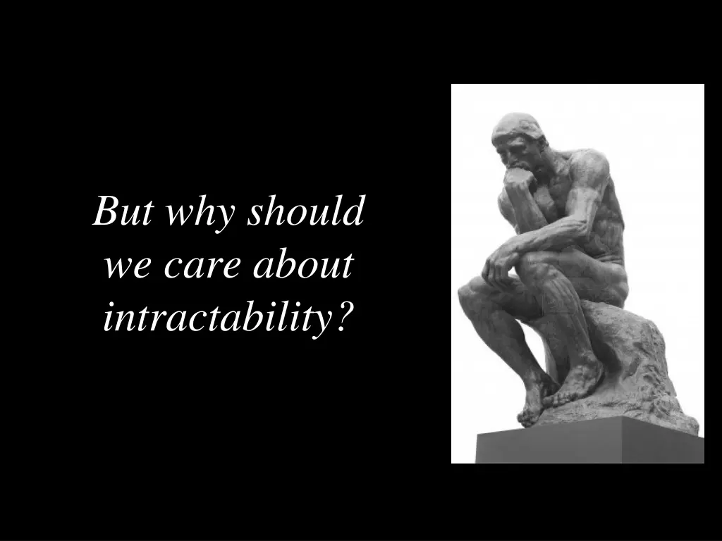 but why should we care about intractability