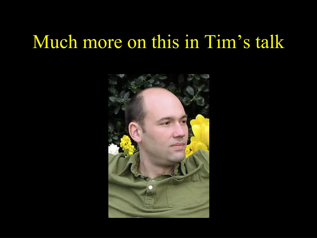 much more on this in tim s talk