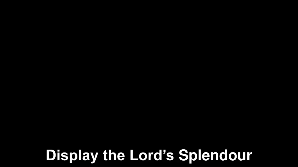 display the lord s splendour