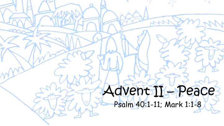 advent ii peace psalm 40 1 11 mark 1 1 8