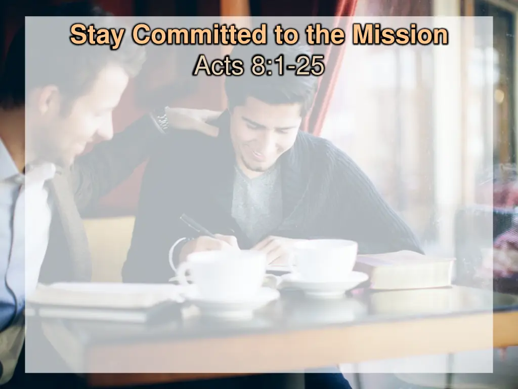 stay committed to the mission acts 8 1 25