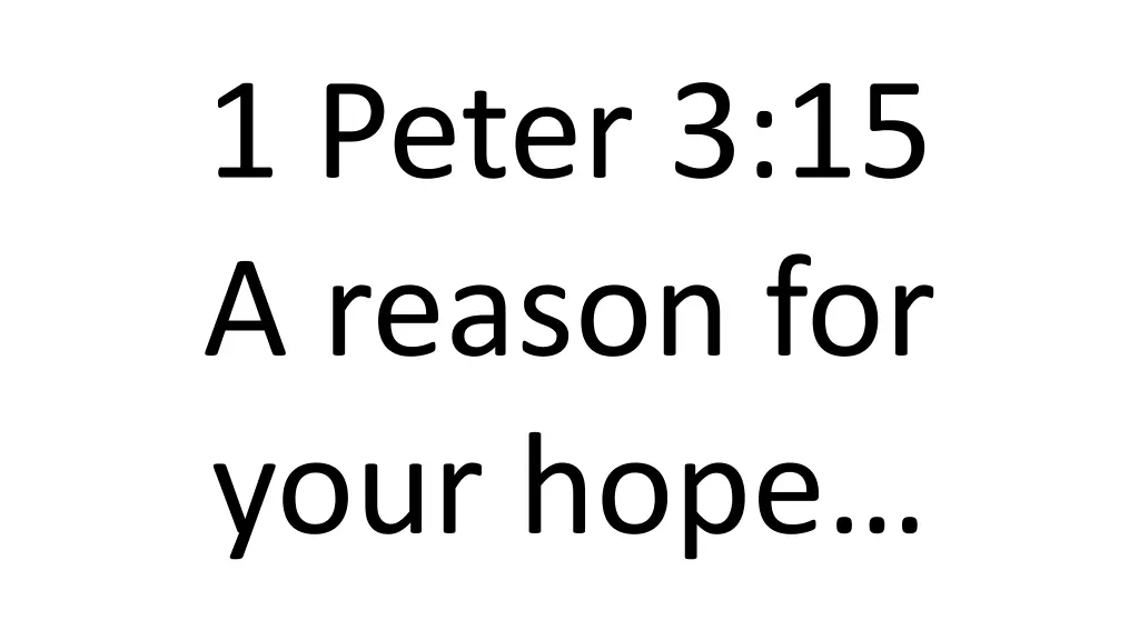 1 peter 3 15 a reason for your hope