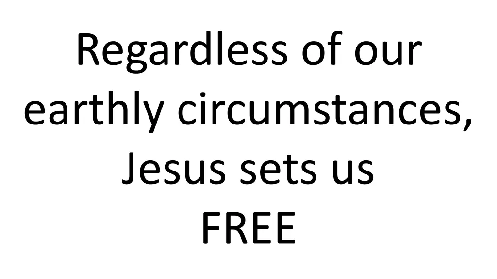 regardless of our earthly circumstances jesus