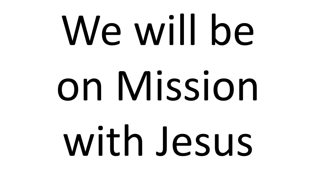 we will be on mission with jesus