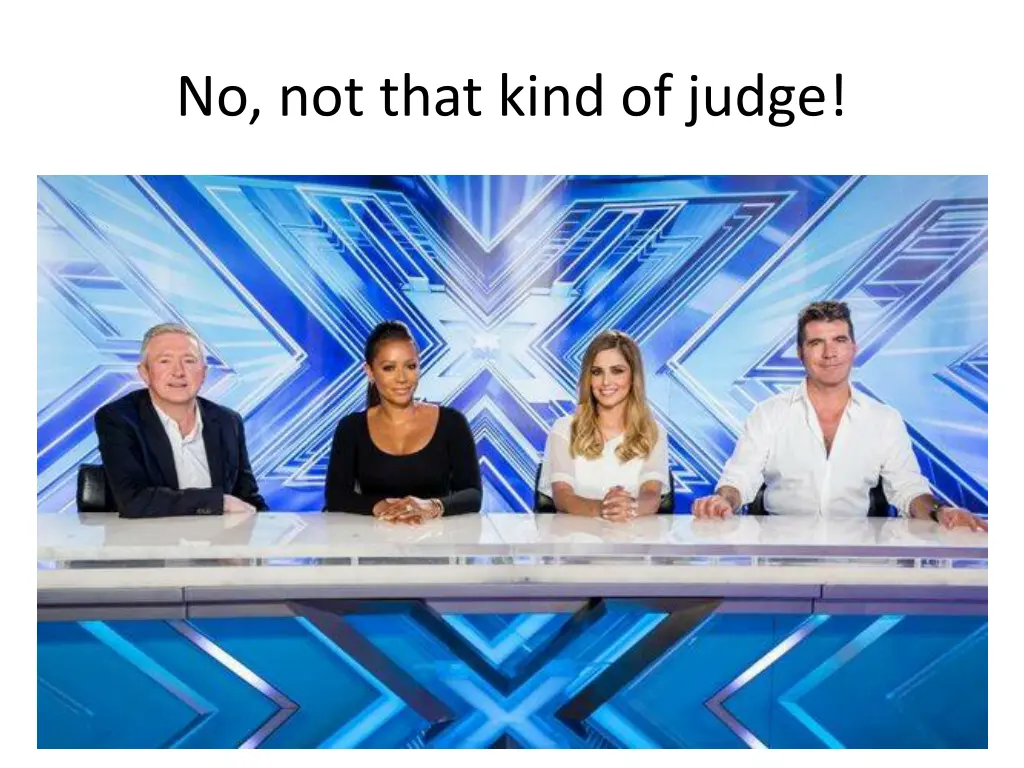 no not that kind of judge