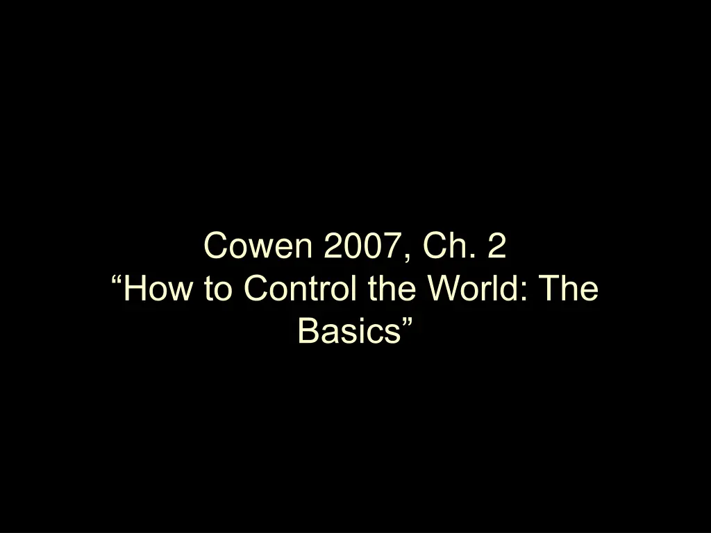 cowen 2007 ch 2 how to control the world