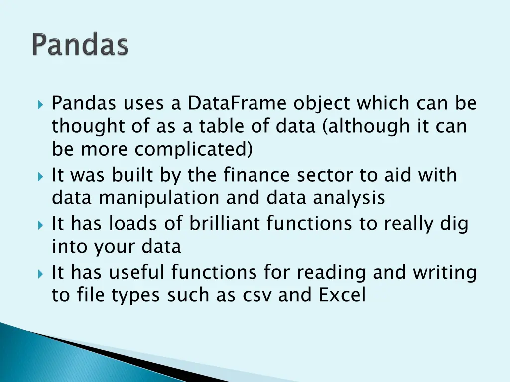 pandas uses a dataframe object which