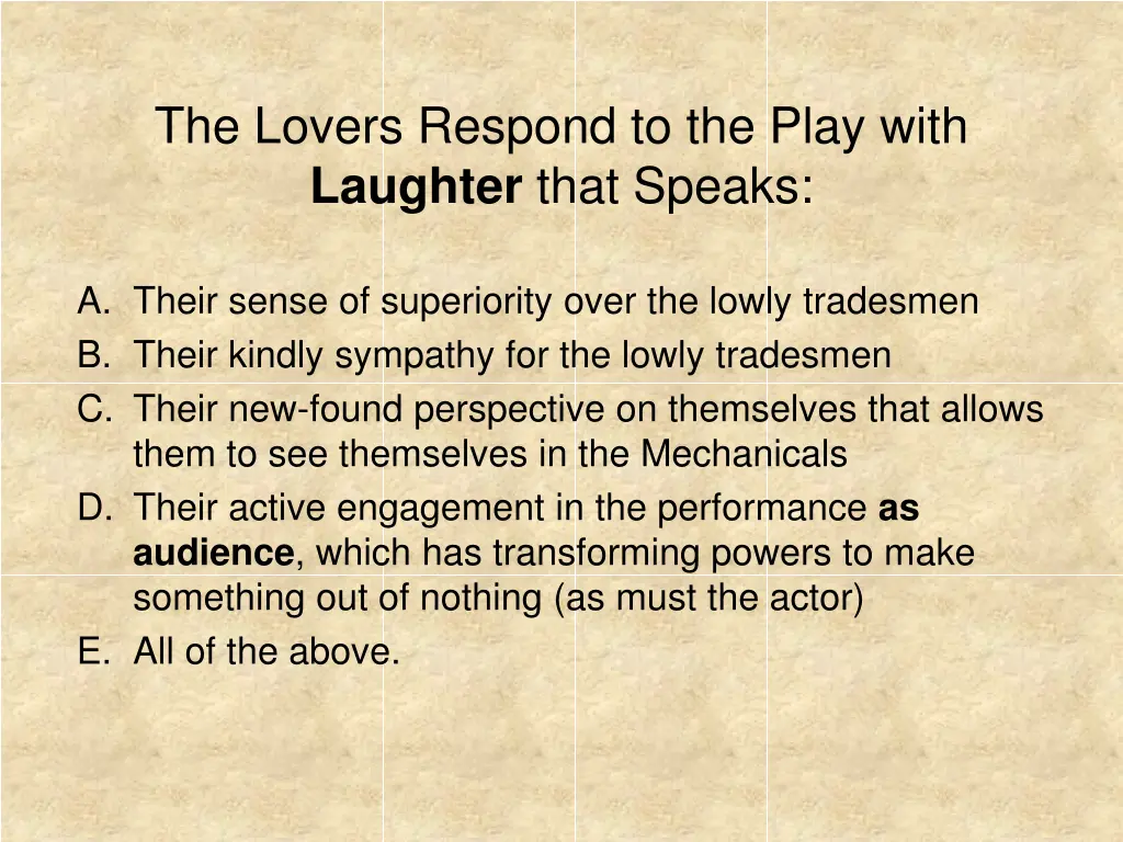 the lovers respond to the play with laughter that