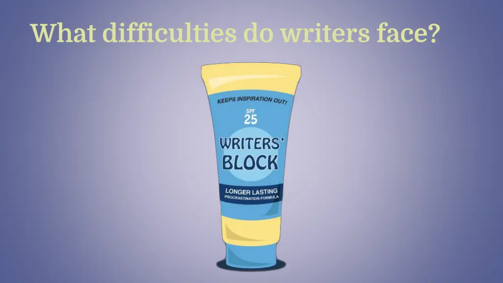 what difficulties do writers face