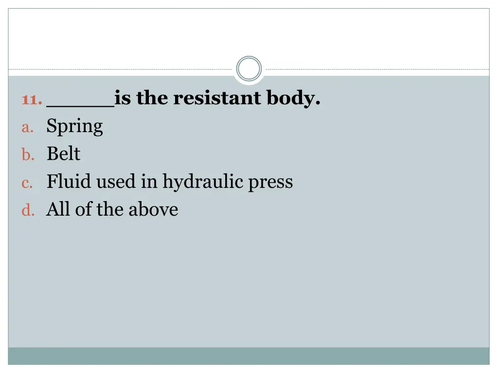 11 is the resistant body a spring b belt c fluid