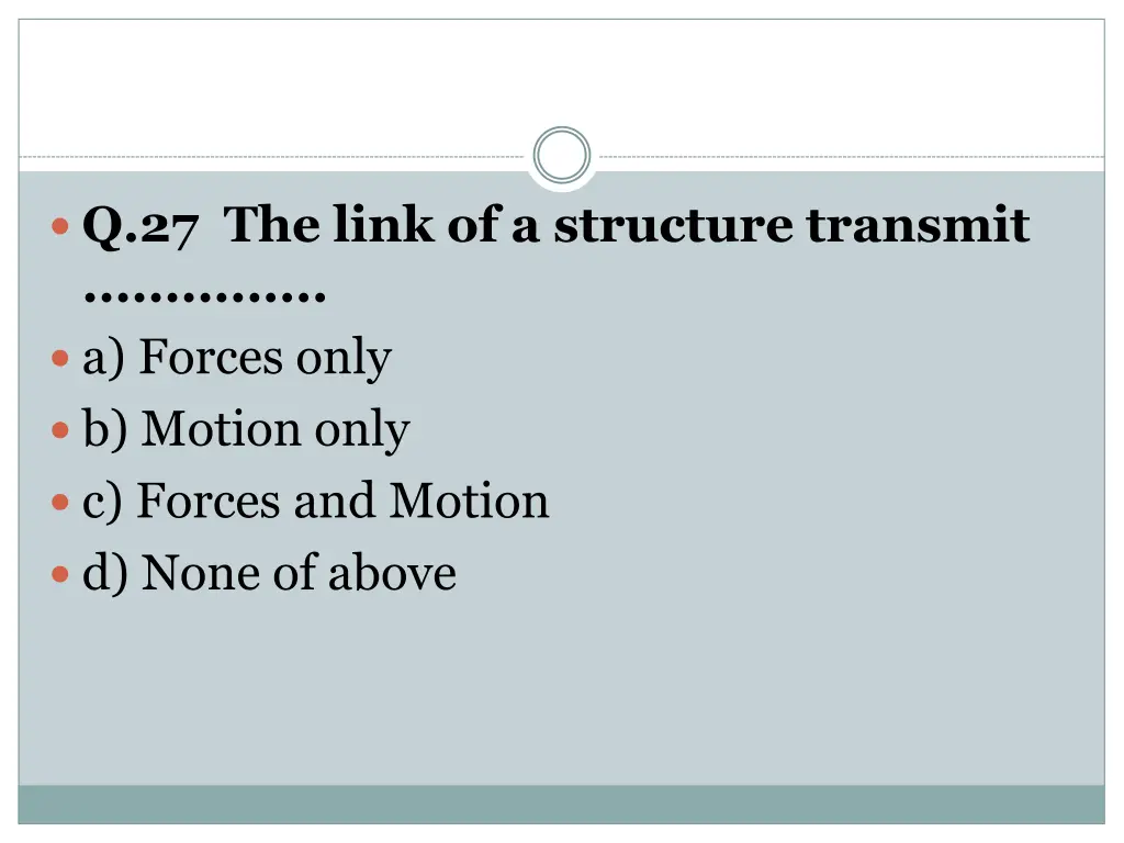 q 27 the link of a structure transmit a forces