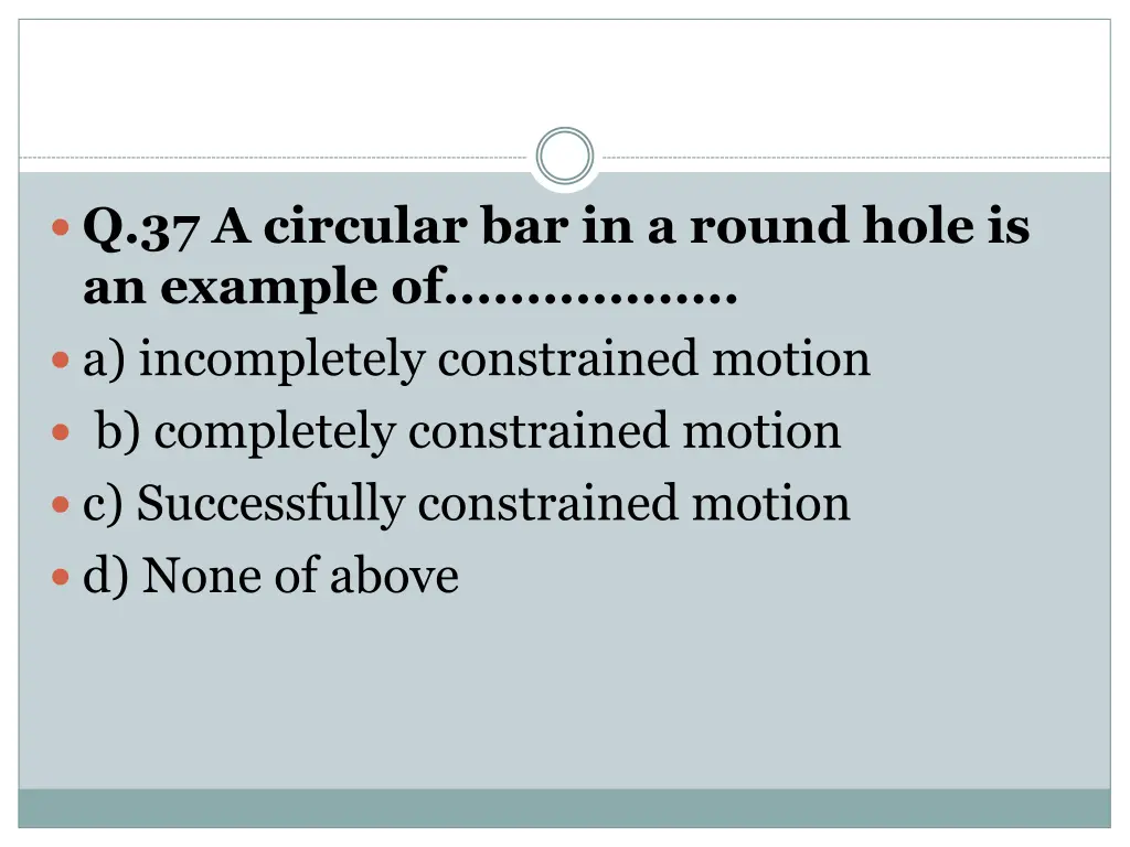 q 37 a circular bar in a round hole is an example