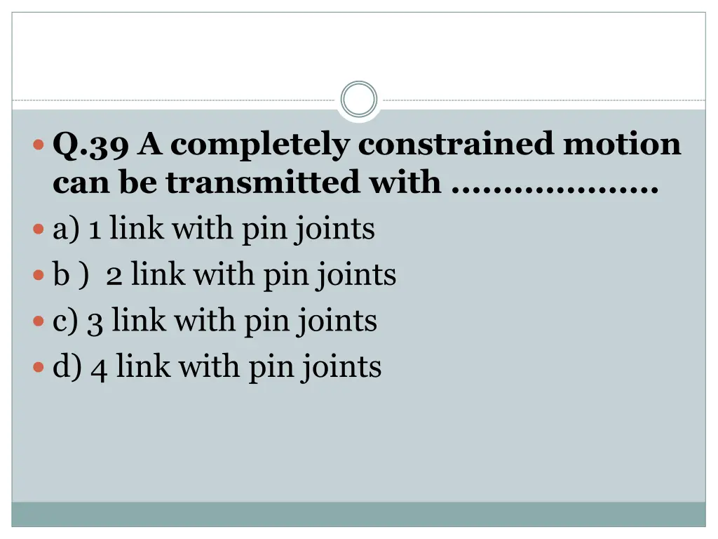 q 39 a completely constrained motion