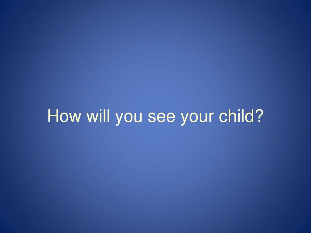 how will you see your child