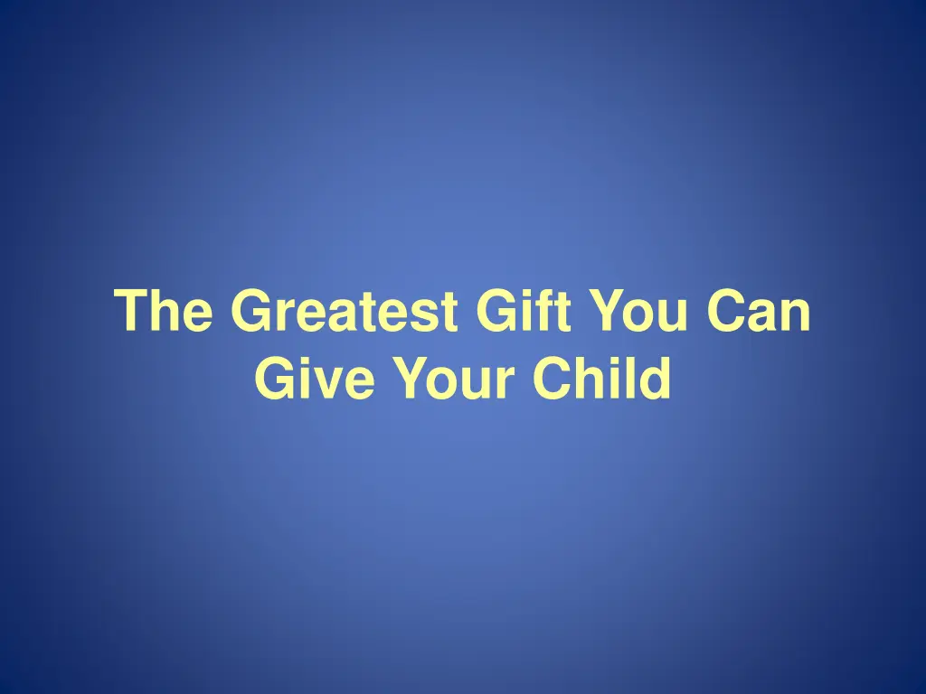 the greatest gift you can give your child