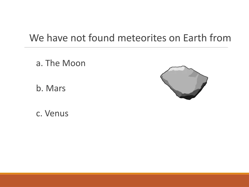 we have not found meteorites on earth from