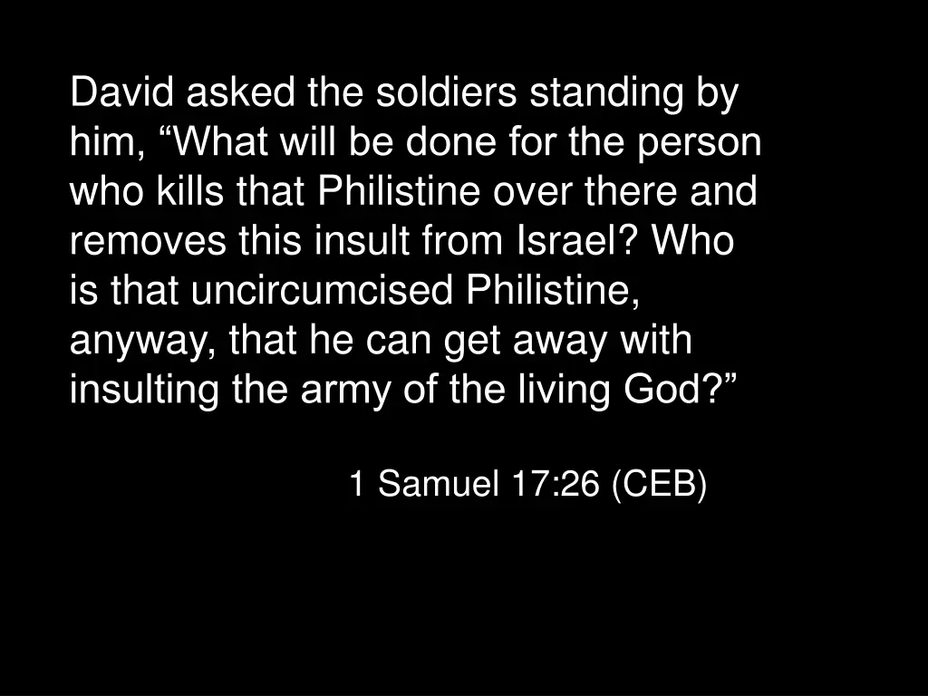 david asked the soldiers standing by him what