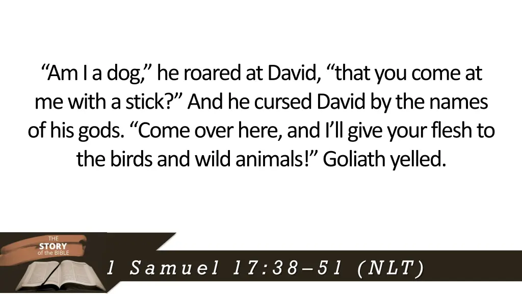 am i a dog he roared at david that you come