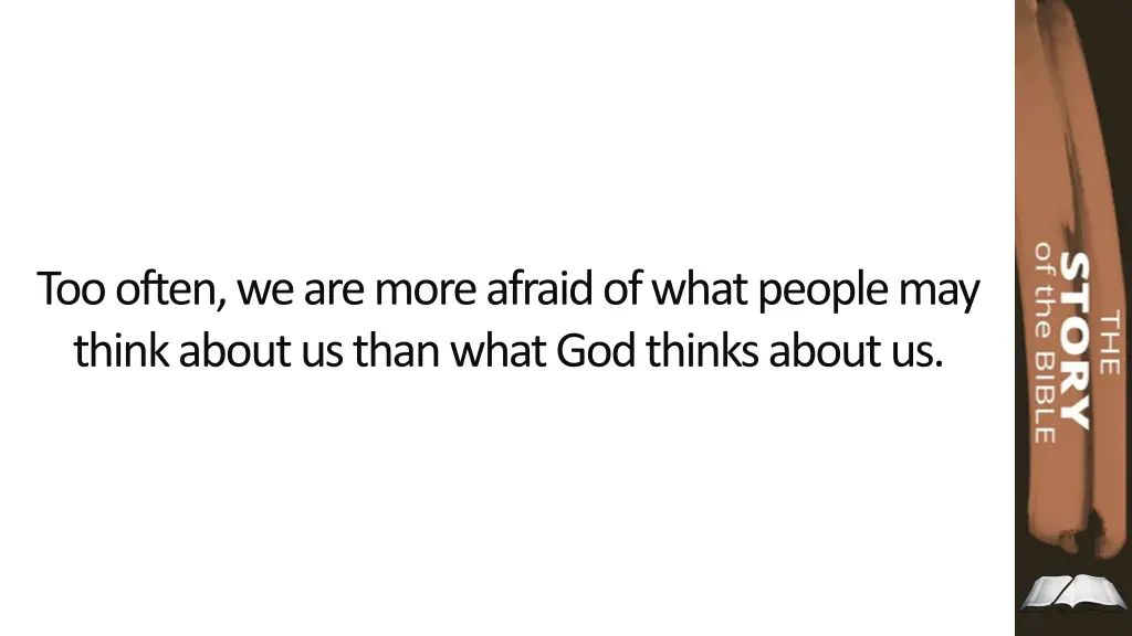 too often we are more afraid of what people