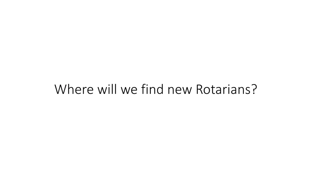 where will we find new rotarians