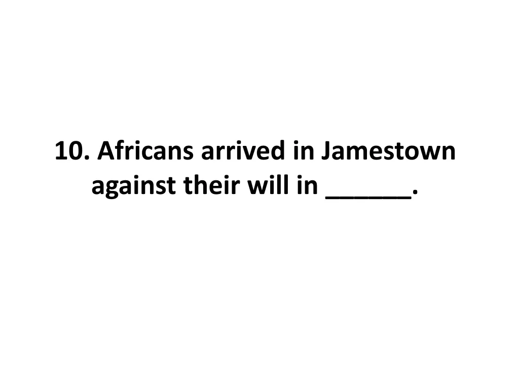 10 africans arrived in jamestown against their