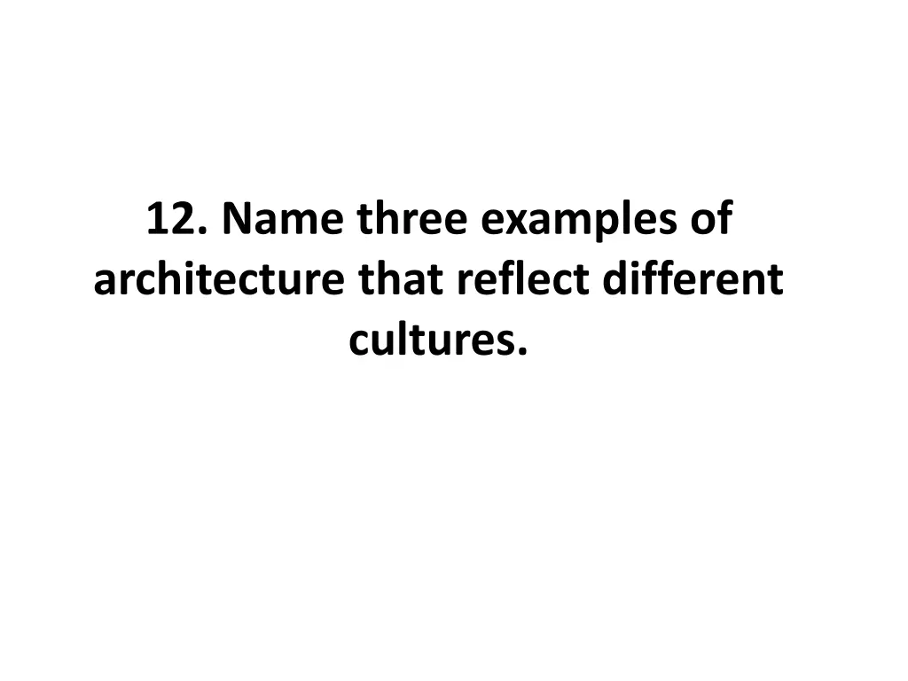 12 name three examples of architecture that