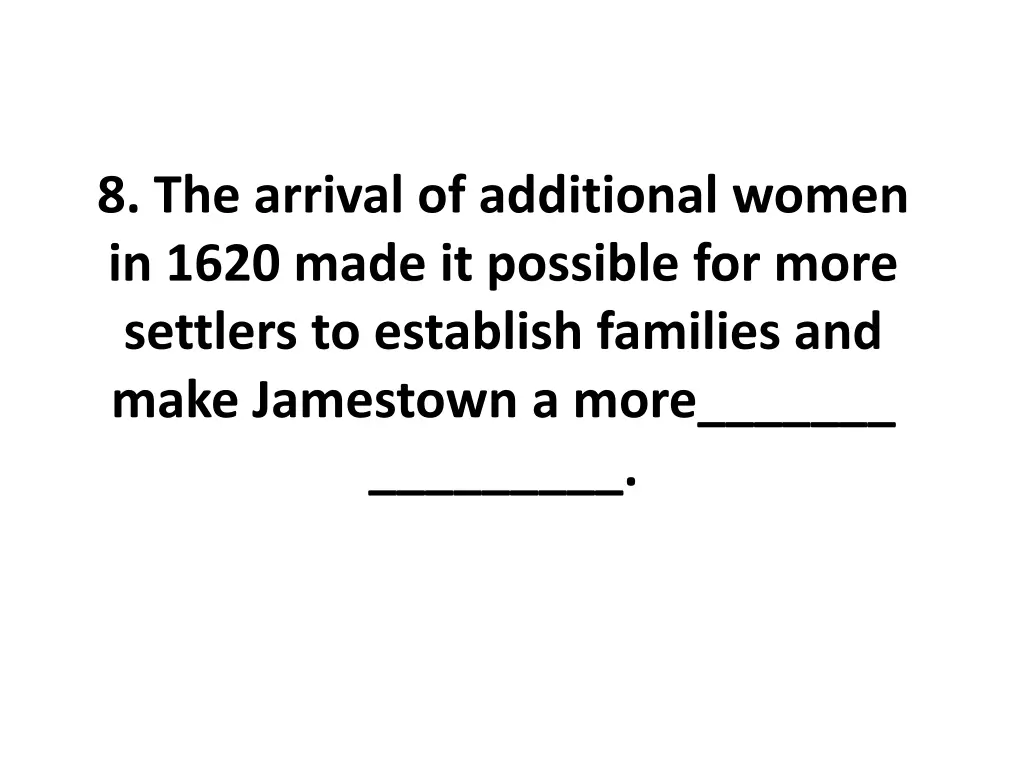 8 the arrival of additional women in 1620 made