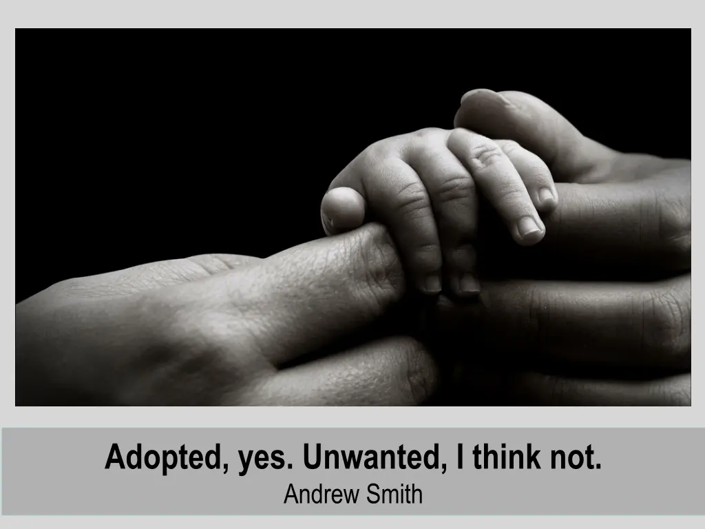 adopted yes unwanted i think not andrew smith