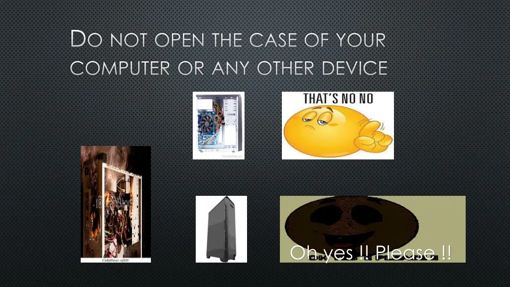 d o not open the case of your computer