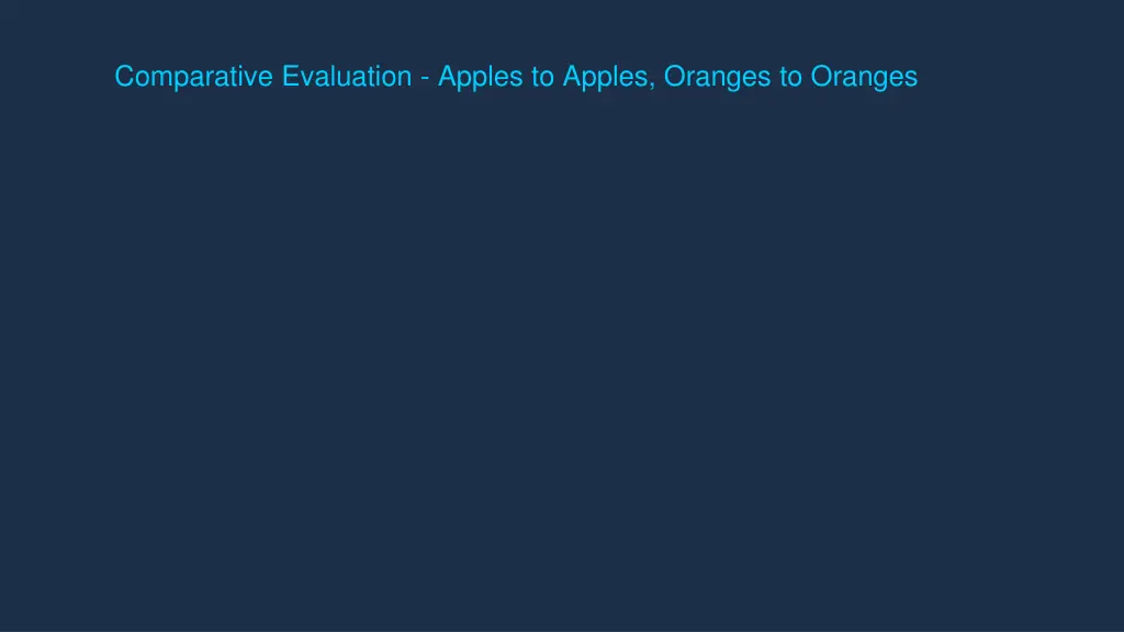 comparative evaluation apples to apples oranges