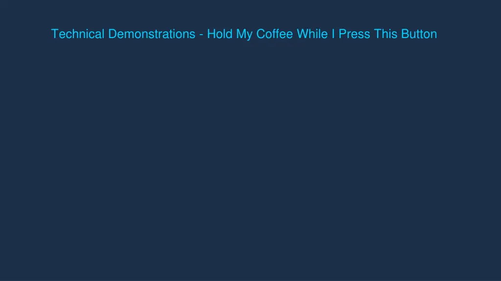 technical demonstrations hold my coffee while