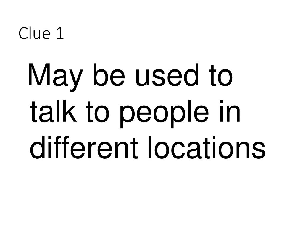 clue 1 may be used to talk to people in different