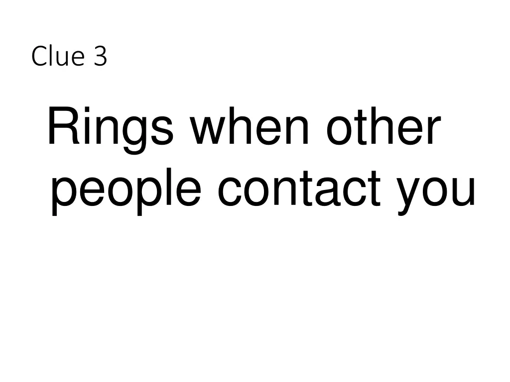 clue 3 rings when other people contact you