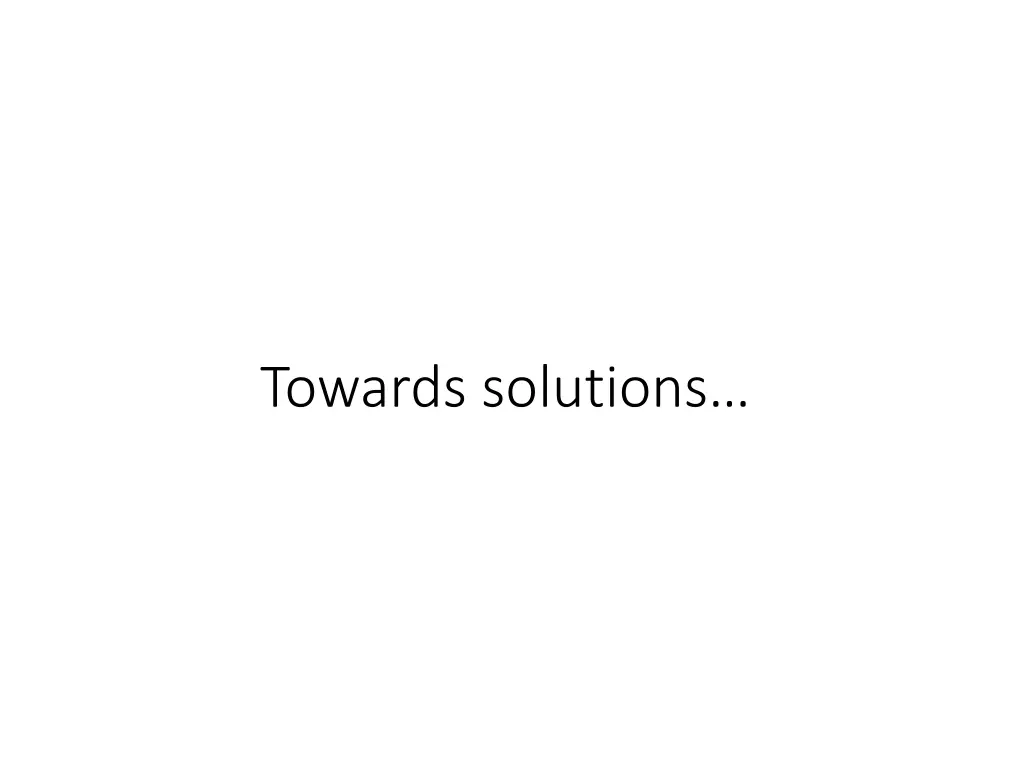 towards solutions