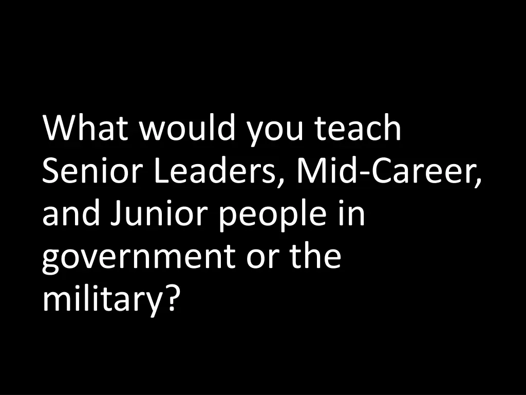 what would you teach senior leaders mid career