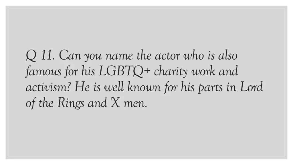 q 11 can you name the actor who is also famous