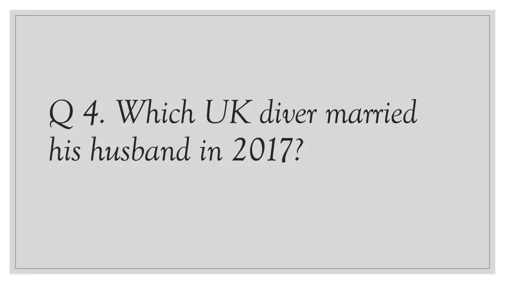 q 4 which uk diver married his husband in 2017