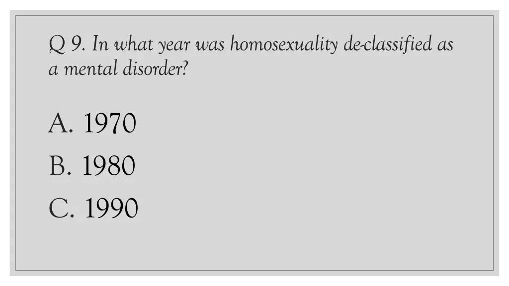 q 9 in what year was homosexuality de classified