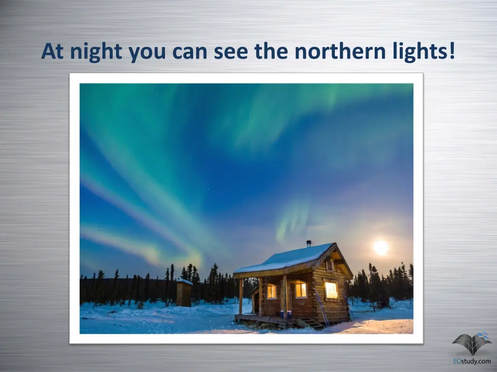 at night you can see the northern lights