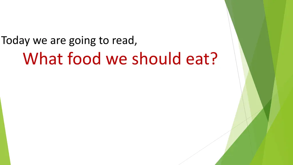 today we are going to read what food we should eat