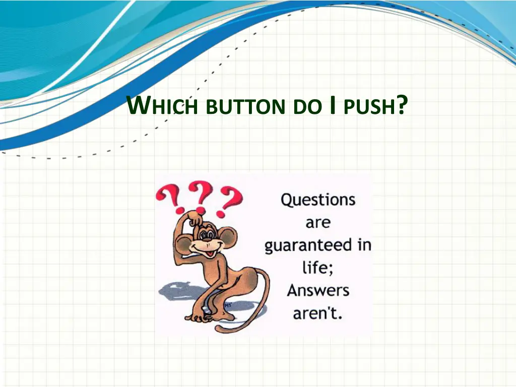 w hich button do i push