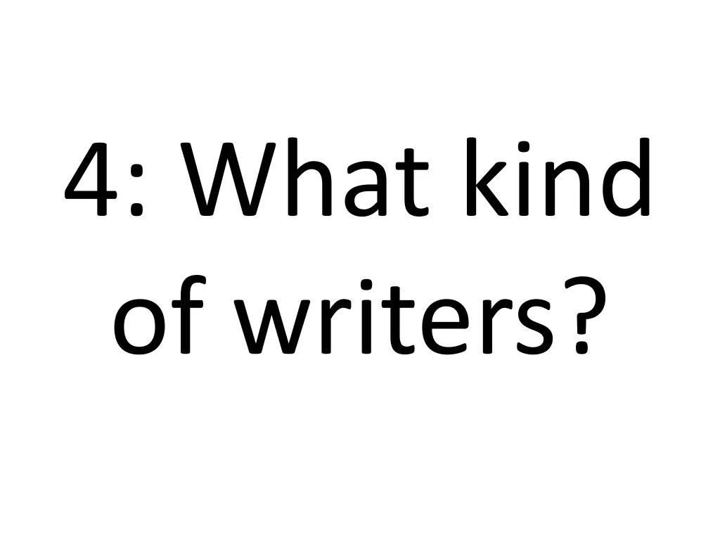 4 what kind of writers 1