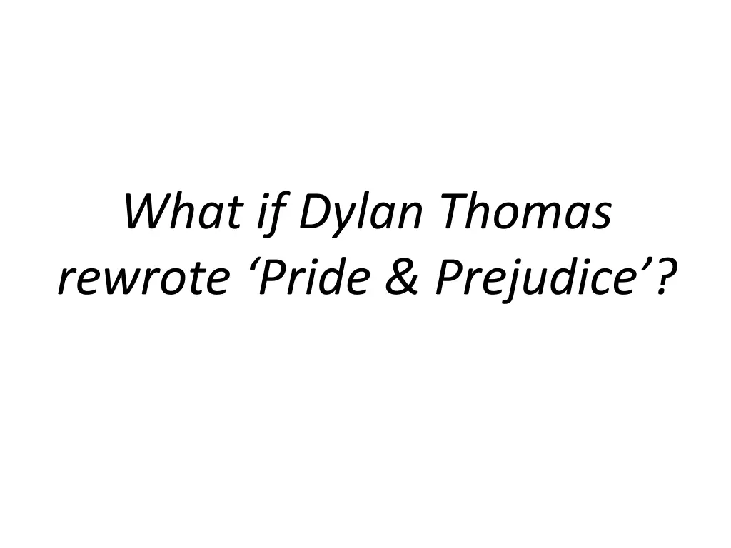 what if dylan thomas rewrote pride prejudice