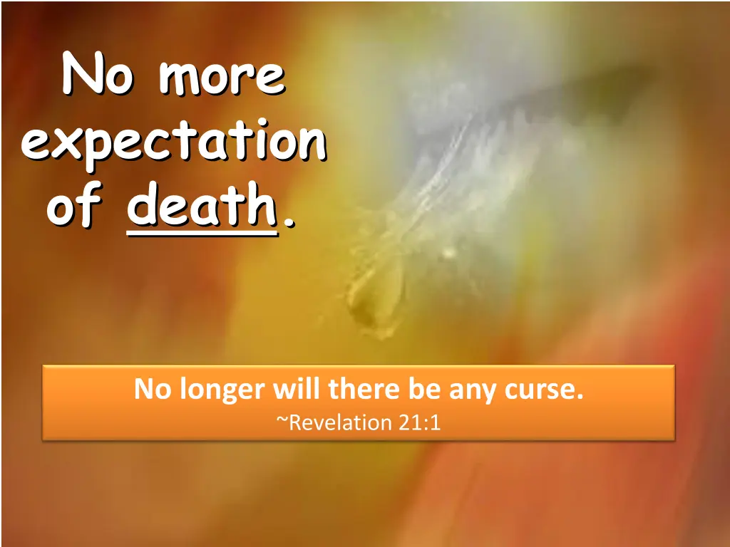 no more expectation of death