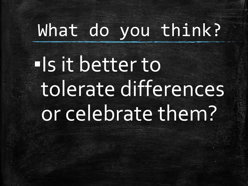 what do you think is it better to tolerate 1