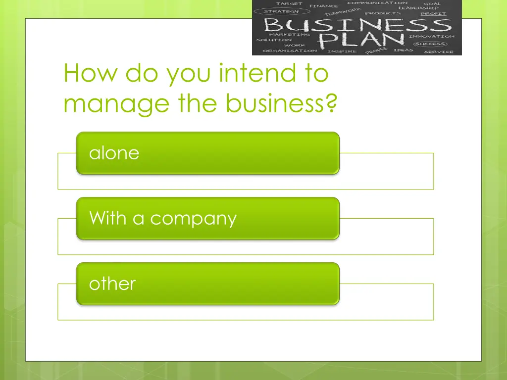 how do you intend to manage the business