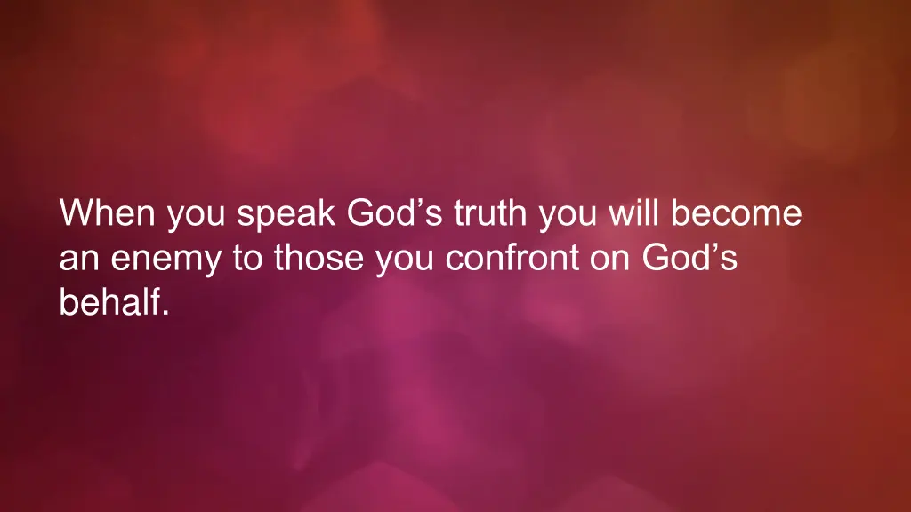 when you speak god s truth you will become