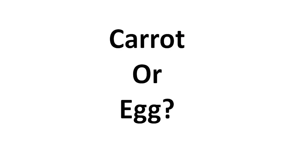 carrot or egg